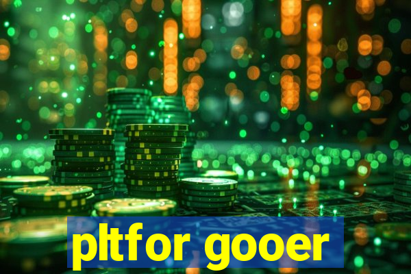 pltfor gooer